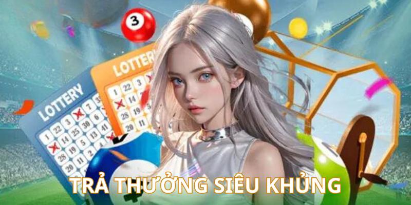 Xổ số cung cấp mức thưởng cực khủng